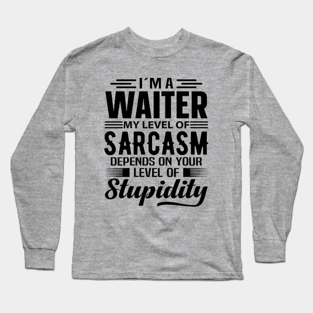I'm A Waiter Long Sleeve T-Shirt by Stay Weird